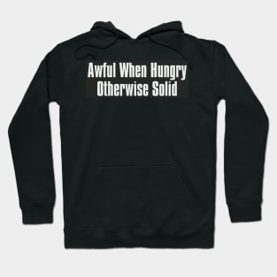 Awful when Hungry Otherwise Solid Hoodie